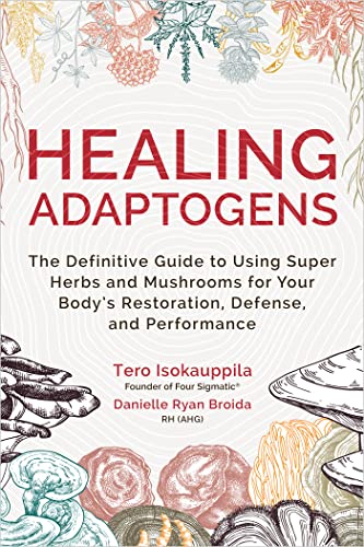Healing Adaptogens: The Definitive Guide to Using Super Herbs and Mushrooms for Your Body's Restoration, Defense, and Performance (English Edition)